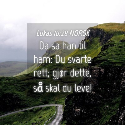 Picture 04 - Lukas 10:28 NORSK - Da sa han til ham: Du svarte rett; gjør dette, - Bible Verse Picture