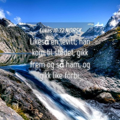 Picture 04 - Lukas 10:32 NORSK - Likeså en levitt; han kom til stedet, gikk frem - Bible Verse Picture