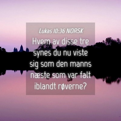 Picture 04 - Lukas 10:36 NORSK - Hvem av disse tre synes du nu viste sig som den - Bible Verse Picture