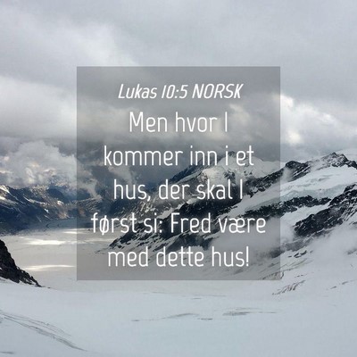 Picture 04 - Lukas 10:5 NORSK - Men hvor I kommer inn i et hus, der skal I først - Bible Verse Picture
