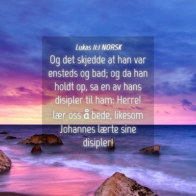 Picture 04 - Lukas 11:1 NORSK - Og det skjedde at han var ensteds og bad; og da - Bible Verse Picture