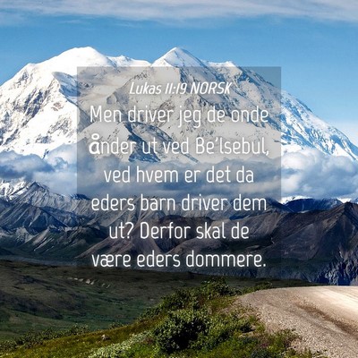 Picture 04 - Lukas 11:19 NORSK - Men driver jeg de onde ånder ut ved Be'lsebul, - Bible Verse Picture
