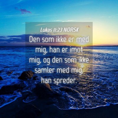 Picture 04 - Lukas 11:23 NORSK - Den som ikke er med mig, han er imot mig, og den - Bible Verse Picture