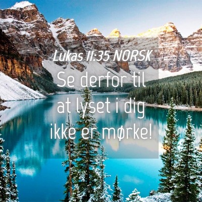 Picture 04 - Lukas 11:35 NORSK - Se derfor til at lyset i dig ikke er - Bible Verse Picture