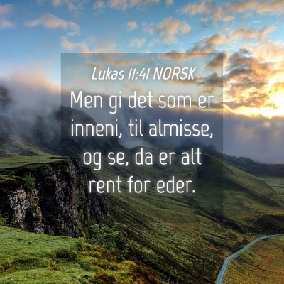 Picture 04 - Lukas 11:41 NORSK - Men gi det som er inneni, til almisse, og se, da - Bible Verse Picture