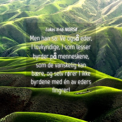 Picture 04 - Lukas 11:46 NORSK - Men han sa: Ve også eder, I lovkyndige, I som - Bible Verse Picture