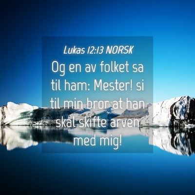 Picture 04 - Lukas 12:13 NORSK - Og en av folket sa til ham: Mester! si til min - Bible Verse Picture
