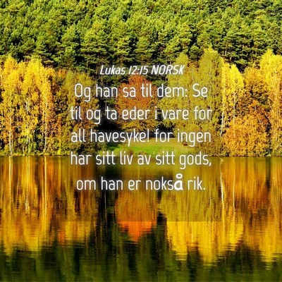 Picture 04 - Lukas 12:15 NORSK - Og han sa til dem: Se til og ta eder i vare for - Bible Verse Picture
