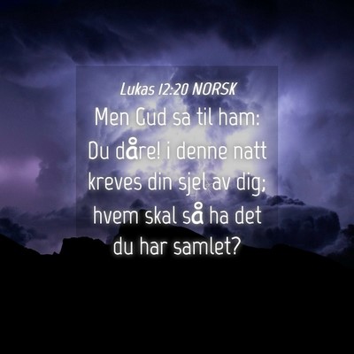 Picture 04 - Lukas 12:20 NORSK - Men Gud sa til ham: Du dåre! i denne natt kreves - Bible Verse Picture