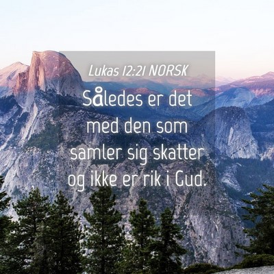 Picture 04 - Lukas 12:21 NORSK - Således er det med den som samler sig skatter og - Bible Verse Picture