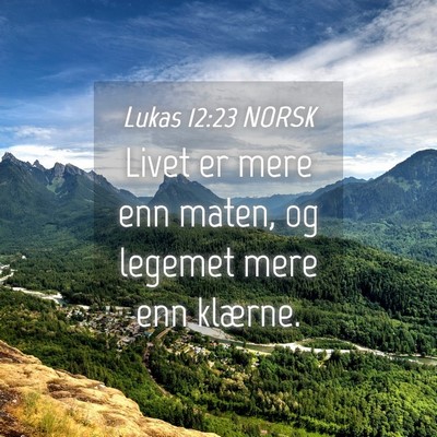 Picture 04 - Lukas 12:23 NORSK - Livet er mere enn maten, og legemet mere enn - Bible Verse Picture