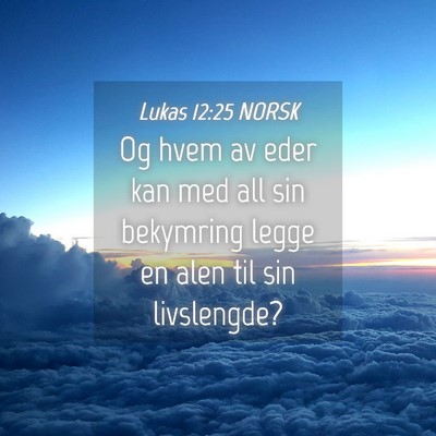 Picture 04 - Lukas 12:25 NORSK - Og hvem av eder kan med all sin bekymring legge - Bible Verse Picture