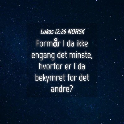 Picture 04 - Lukas 12:26 NORSK - Formår I da ikke engang det minste, hvorfor er I - Bible Verse Picture