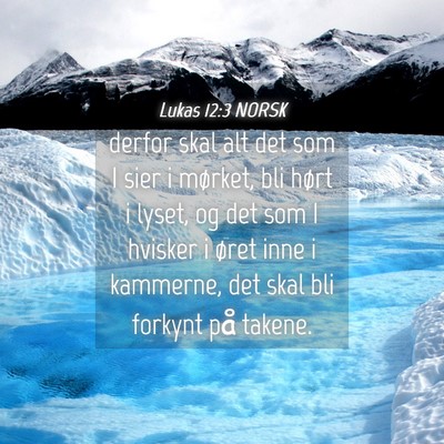 Picture 04 - Lukas 12:3 NORSK - derfor skal alt det som I sier i mørket, bli - Bible Verse Picture