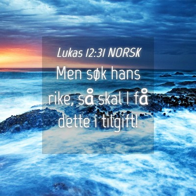 Picture 04 - Lukas 12:31 NORSK - Men søk hans rike, så skal I få dette i - Bible Verse Picture