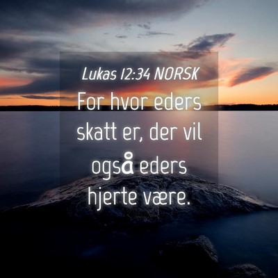Picture 04 - Lukas 12:34 NORSK - For hvor eders skatt er, der vil også eders - Bible Verse Picture
