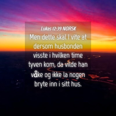 Picture 04 - Lukas 12:39 NORSK - Men dette skal I vite at dersom husbonden visste - Bible Verse Picture