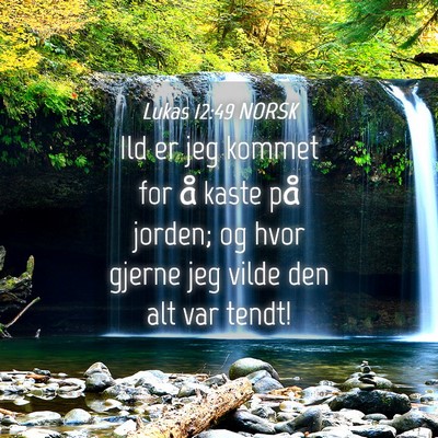 Picture 04 - Lukas 12:49 NORSK - Ild er jeg kommet for å kaste på jorden; og - Bible Verse Picture