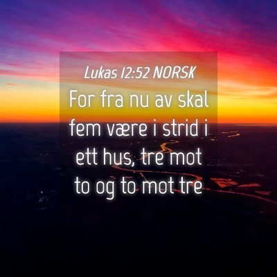 Picture 04 - Lukas 12:52 NORSK - For fra nu av skal fem være i strid i ett hus, - Bible Verse Picture