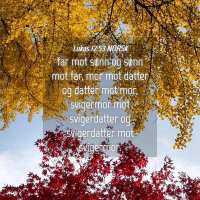 Picture 04 - Lukas 12:53 NORSK - far mot sønn og sønn mot far, mor mot datter og - Bible Verse Picture