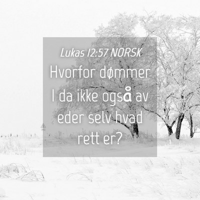 Picture 04 - Lukas 12:57 NORSK - Hvorfor dømmer I da ikke også av eder selv hvad - Bible Verse Picture