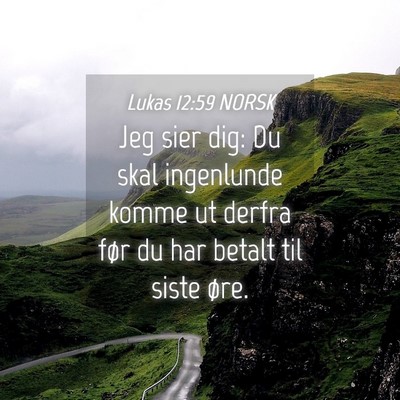 Picture 04 - Lukas 12:59 NORSK - Jeg sier dig: Du skal ingenlunde komme ut derfra - Bible Verse Picture