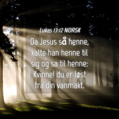 Picture 04 - Lukas 13:12 NORSK - Da Jesus så henne, kalte han henne til sig og sa - Bible Verse Picture