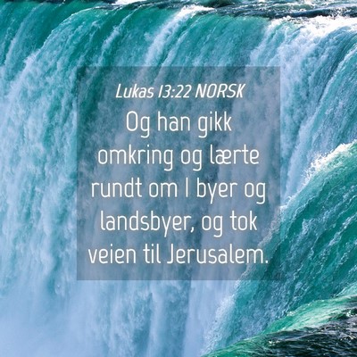 Picture 04 - Lukas 13:22 NORSK - Og han gikk omkring og lærte rundt om I byer og - Bible Verse Picture