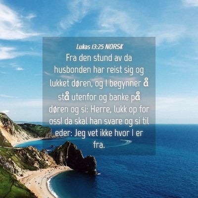 Picture 04 - Lukas 13:25 NORSK - Fra den stund av da husbonden har reist sig og - Bible Verse Picture