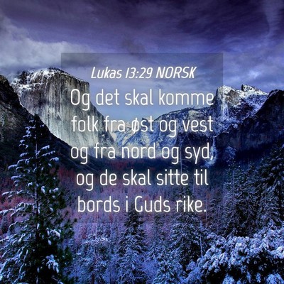Picture 04 - Lukas 13:29 NORSK - Og det skal komme folk fra øst og vest og fra - Bible Verse Picture