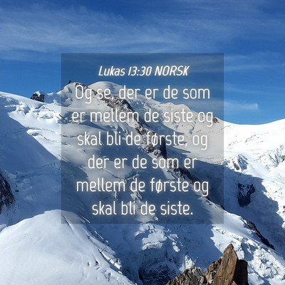 Picture 04 - Lukas 13:30 NORSK - Og se, der er de som er mellem de siste og skal - Bible Verse Picture