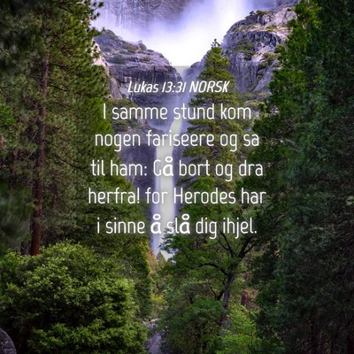 Picture 04 - Lukas 13:31 NORSK - I samme stund kom nogen fariseere og sa til ham: - Bible Verse Picture