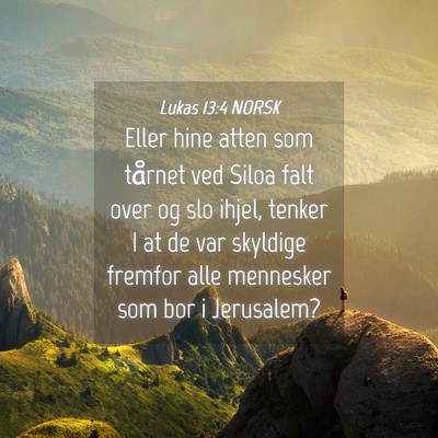 Picture 04 - Lukas 13:4 NORSK - Eller hine atten som tårnet ved Siloa falt over - Bible Verse Picture