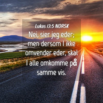 Picture 04 - Lukas 13:5 NORSK - Nei, sier jeg eder; men dersom I ikke omvender - Bible Verse Picture