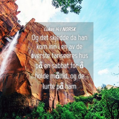 Picture 04 - Lukas 14:1 NORSK - Og det skjedde da han kom inn i en av de øverste - Bible Verse Picture