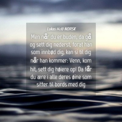 Picture 04 - Lukas 14:10 NORSK - Men når du er buden, da gå og sett dig nederst, - Bible Verse Picture