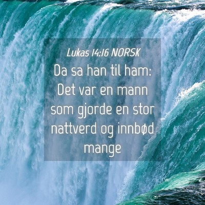Picture 04 - Lukas 14:16 NORSK - Da sa han til ham: Det var en mann som gjorde en - Bible Verse Picture