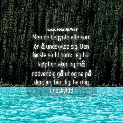 Picture 04 - Lukas 14:18 NORSK - Men de begynte alle som én å undskylde sig. Den - Bible Verse Picture