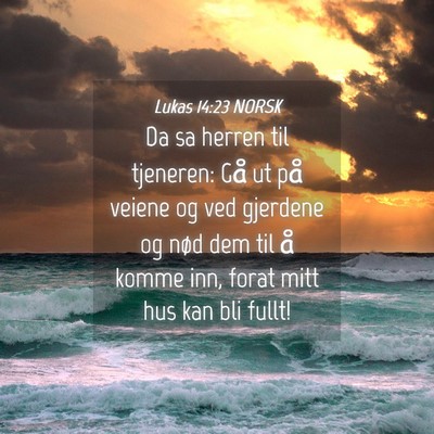 Picture 04 - Lukas 14:23 NORSK - Da sa herren til tjeneren: Gå ut på veiene og - Bible Verse Picture