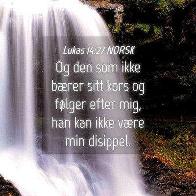 Picture 04 - Lukas 14:27 NORSK - Og den som ikke bærer sitt kors og følger efter - Bible Verse Picture