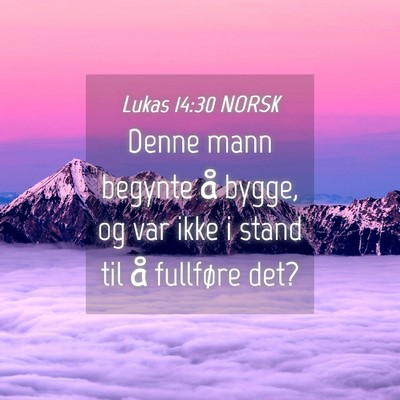 Picture 04 - Lukas 14:30 NORSK - Denne mann begynte å bygge, og var ikke i stand - Bible Verse Picture