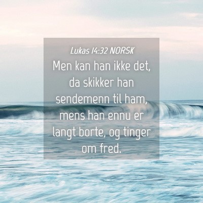 Picture 04 - Lukas 14:32 NORSK - Men kan han ikke det, da skikker han sendemenn - Bible Verse Picture
