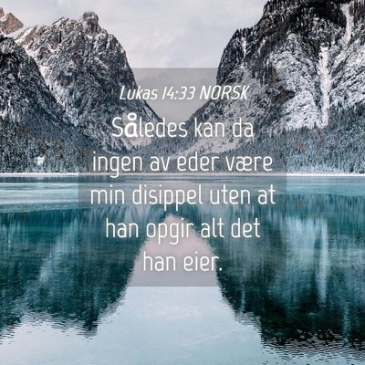 Picture 04 - Lukas 14:33 NORSK - Således kan da ingen av eder være min disippel - Bible Verse Picture