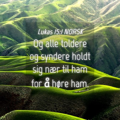 Picture 04 - Lukas 15:1 NORSK - Og alle toldere og syndere holdt sig nær til ham - Bible Verse Picture