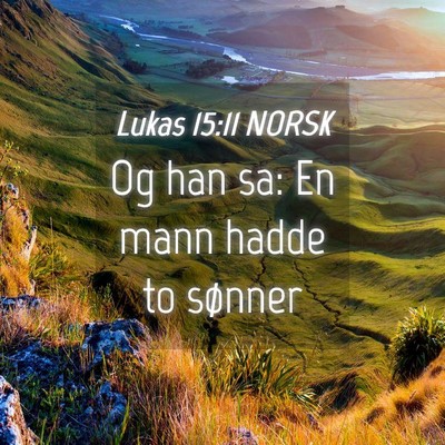 Picture 04 - Lukas 15:11 NORSK - Og han sa: En mann hadde to - Bible Verse Picture