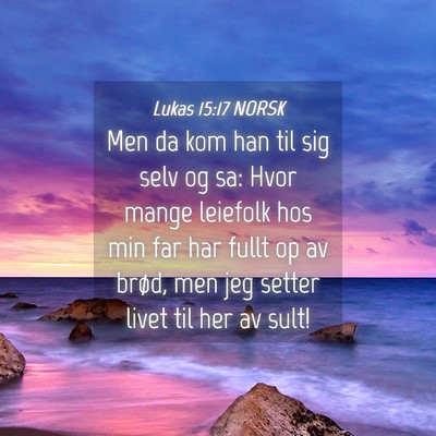 Picture 04 - Lukas 15:17 NORSK - Men da kom han til sig selv og sa: Hvor mange - Bible Verse Picture