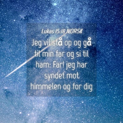 Picture 04 - Lukas 15:18 NORSK - Jeg vil stå op og gå til min far og si til ham: - Bible Verse Picture