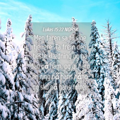 Picture 04 - Lukas 15:22 NORSK - Men faren sa til sine tjenere: Ta frem den beste - Bible Verse Picture
