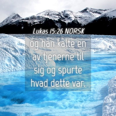 Picture 04 - Lukas 15:26 NORSK - og han kalte en av tjenerne til sig og spurte - Bible Verse Picture