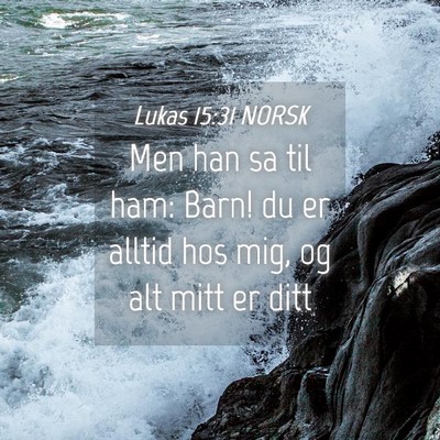 Picture 04 - Lukas 15:31 NORSK - Men han sa til ham: Barn! du er alltid hos mig, - Bible Verse Picture